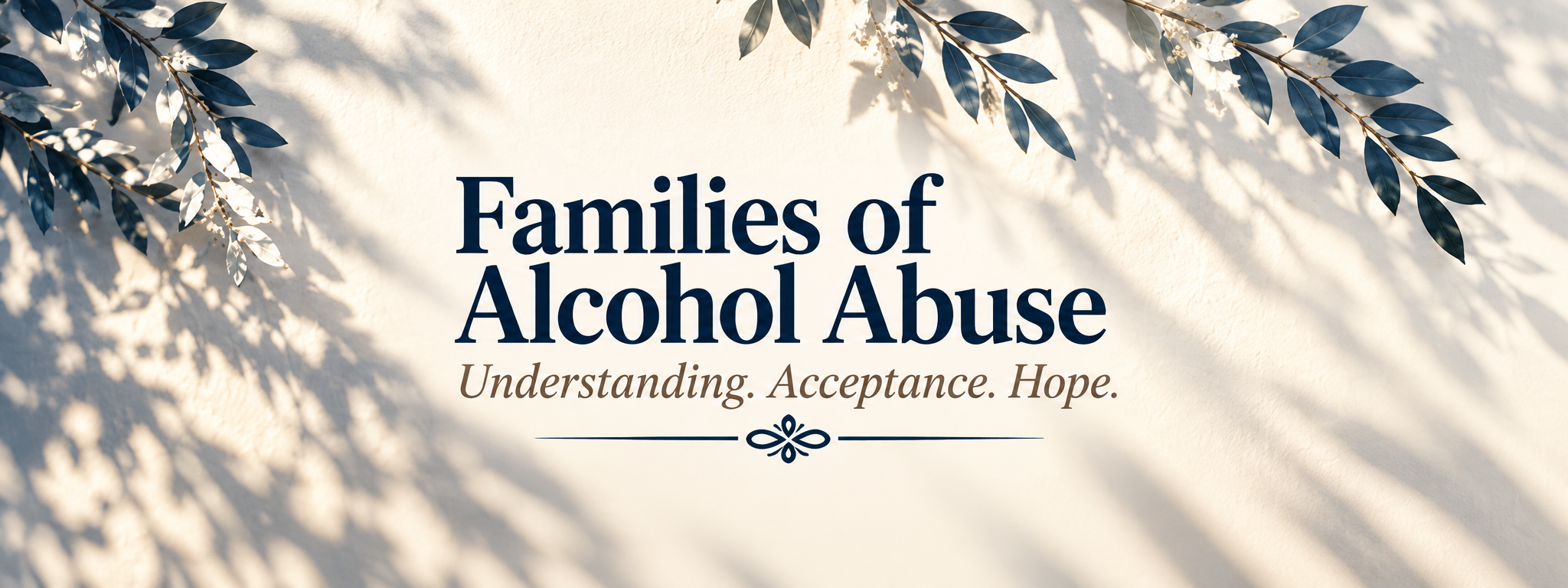 Families of Alcohol Abuse — Understanding. Acceptance. Hope.